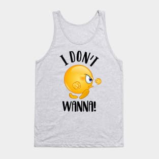 I don’t wanna! Tank Top